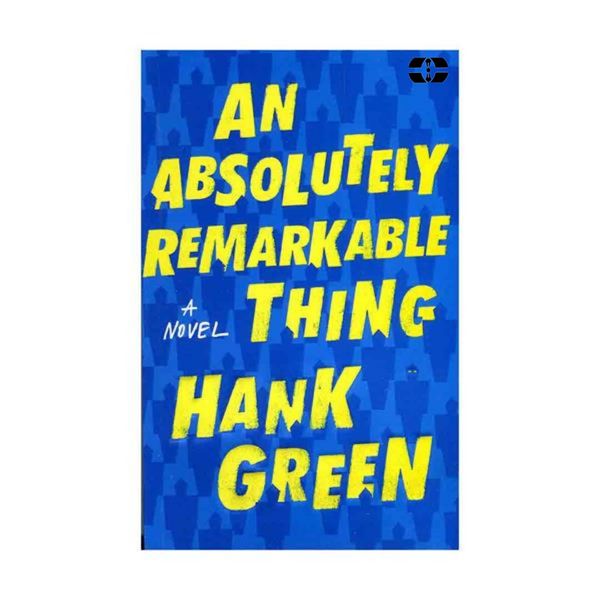 کتاب An Absolutely Remarkable Thing اثر Hank Green انتشارات سپاهان