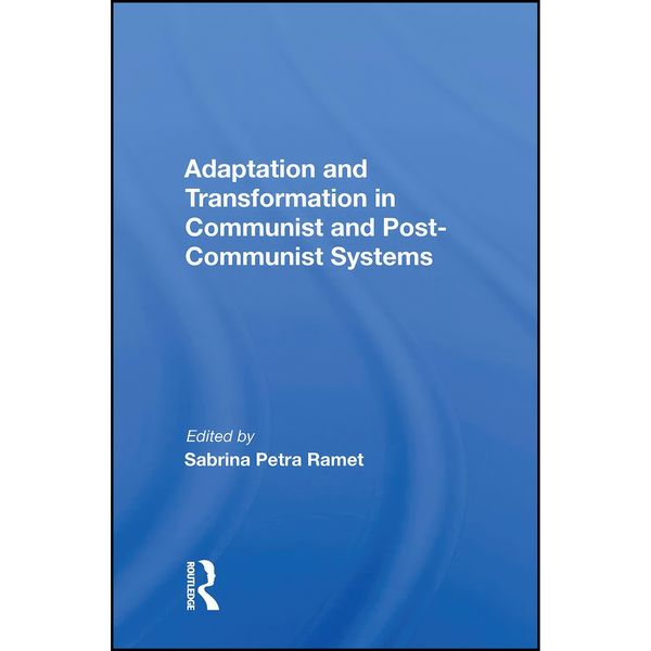 کتاب Adaptation and Transformation in Communist and Post-Communist Systems اثر Sabrina Petra Ramet انتشارات Routledge