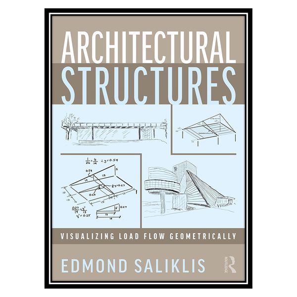 کتاب Architectural Structures: Visualizing Load Flow Geometrically اثر Edmond Saliklis انتشارات مؤلفین طلایی