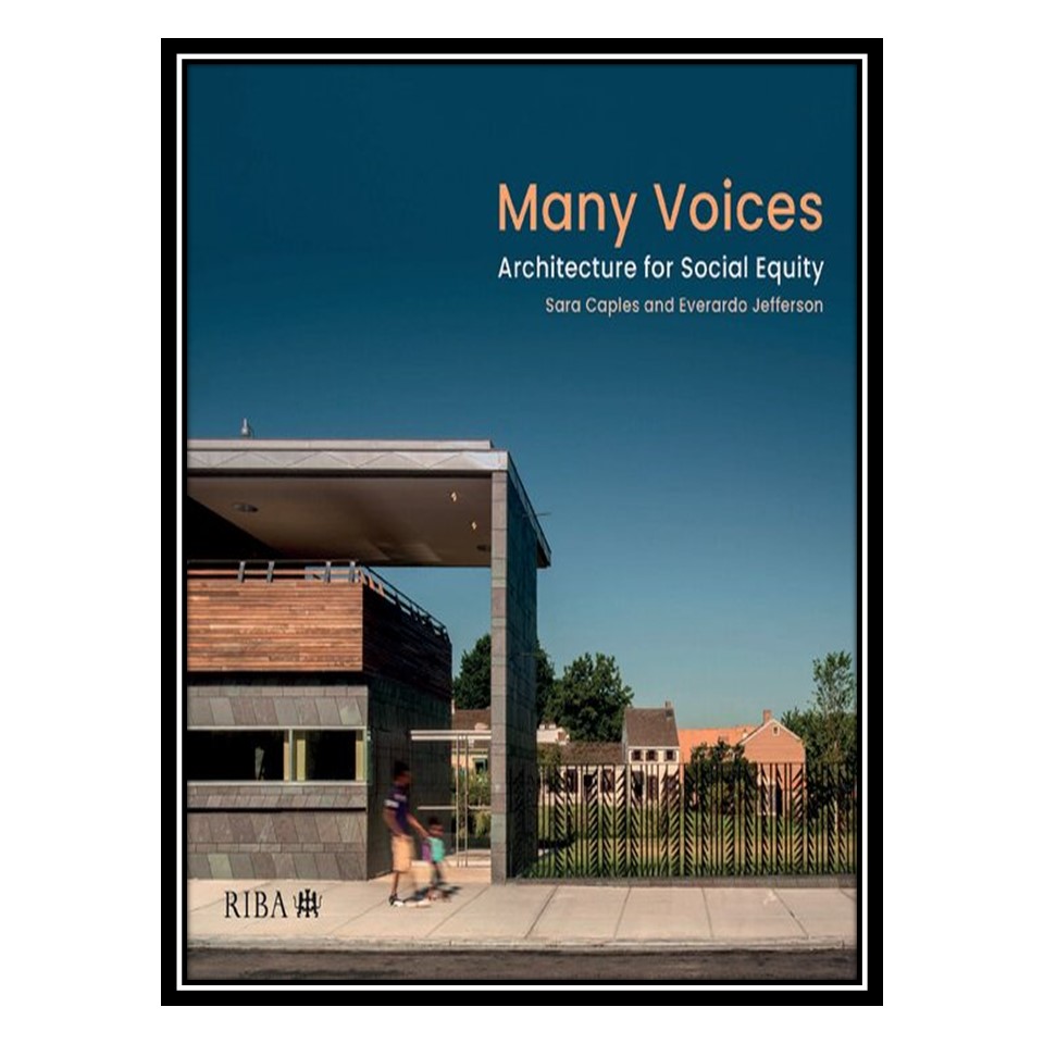 کتاب Many Voices: Architecture for Social Equity اثر Sara Caples, Everardo Jefferson انتشارات مؤلفین طلایی