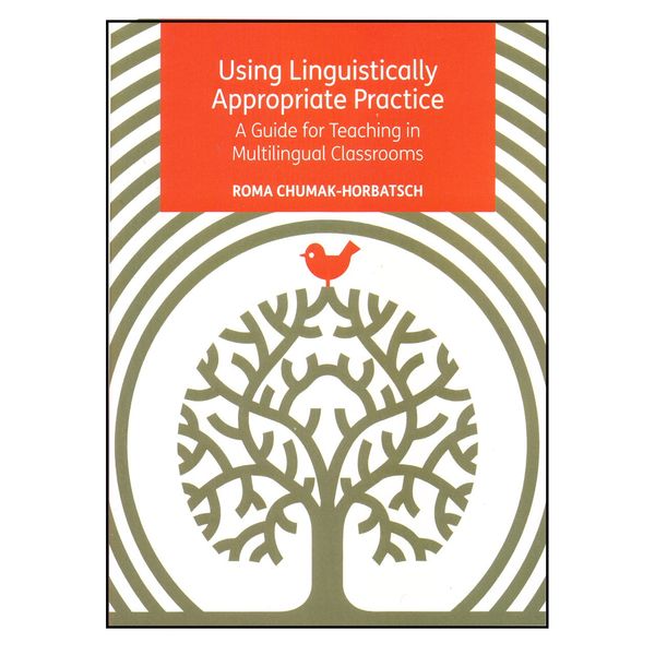 کتاب Using Linguistically Appropriate Practice A Guide for Teaching in Multilingual Classrooms اثر Roma Chumak-Horbatsch انتشارات Multilingual Matters