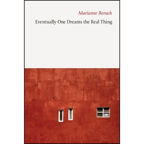 کتاب Eventually One Dreams the Real Thing اثر Marianne Boruch انتشارات Copper Canyon Press