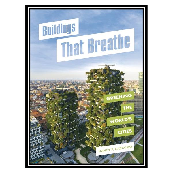 کتاب Buildings That Breathe: Greening the World&amp;#39;s Cities اثر Nancy F. Castaldo انتشارات مؤلفین طلایی