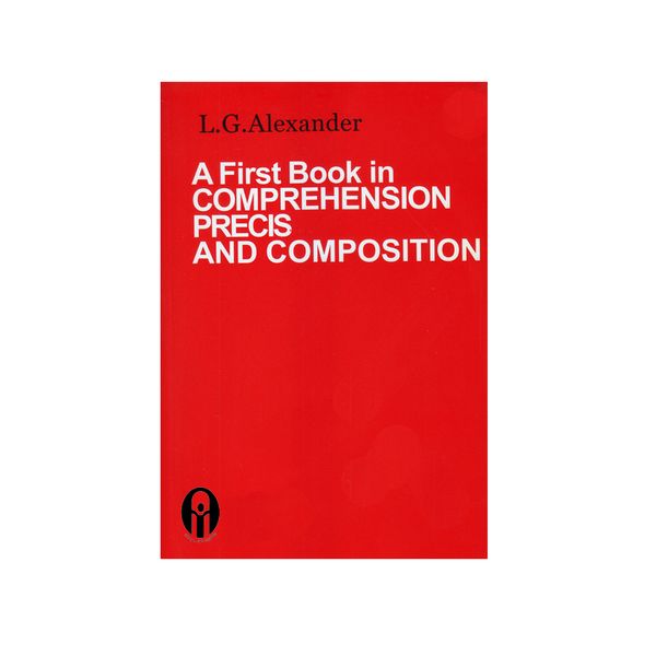 کتاب A first book in comprehension precis and composition  اثر L.G. Alexander انتشارات الوندپویان