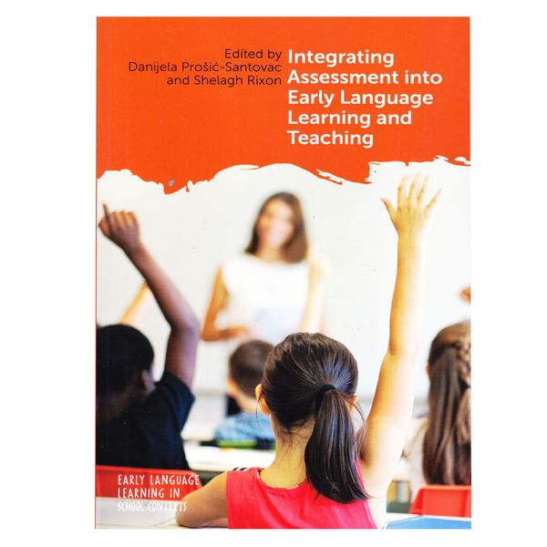 کتاب Integrating Assessment into Early Language Learning and Teaching اثر جمعی از نویسندگان انتشارات Multilingual Matters