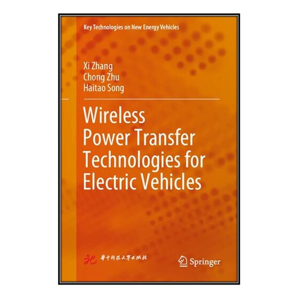  کتاب Wireless Power Transfer Technologies for Electric Vehicles اثر  جمعي از نويسندگان انتشارات مؤلفين طلايي