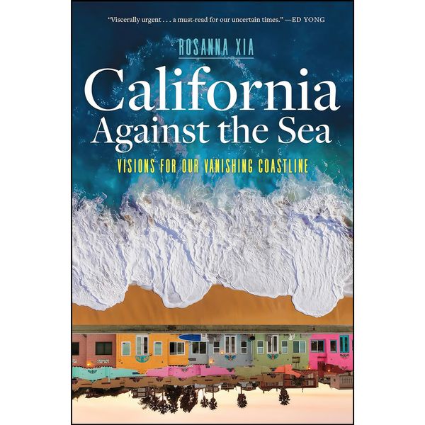 کتاب California Against the Sea اثر Rosanna Xia انتشارات Heyday