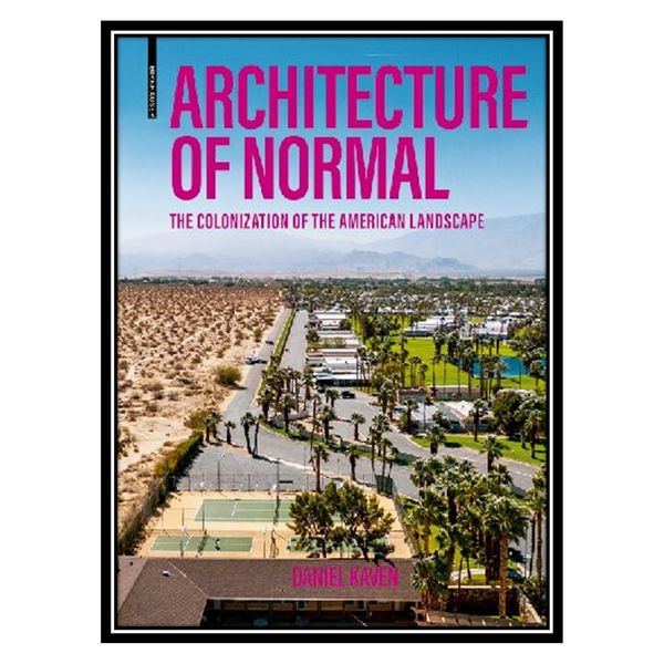 کتاب Architecture of Normal: The Colonization of the American Landscape اثر Daniel Kaven انتشارات مؤلفین طلایی