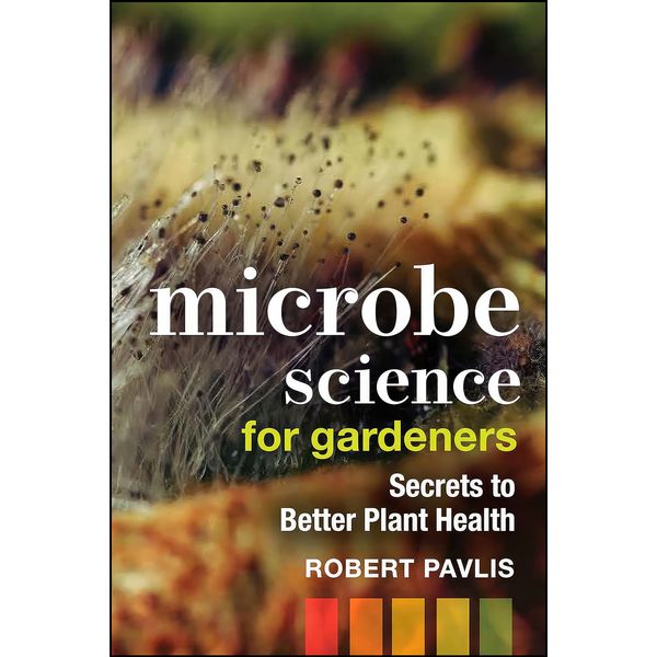 کتاب Microbe Science for Gardeners اثر Robert Pavlis انتشارات New Society Publishers
