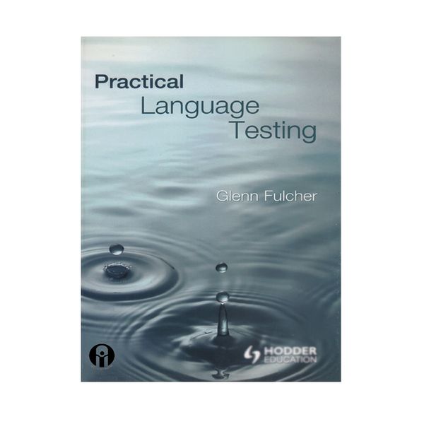 کتاب PRACTICAL LANGUAGE TESTING اثر FULCHER انتشارات الوندپویان 