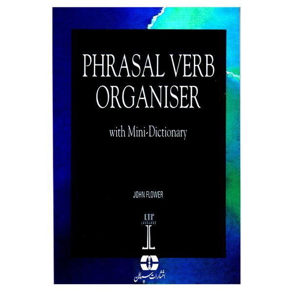 کتاب Phrasal Verb Organiser With Mini-Dictionary اثر John Flower انتشارات سپاهان