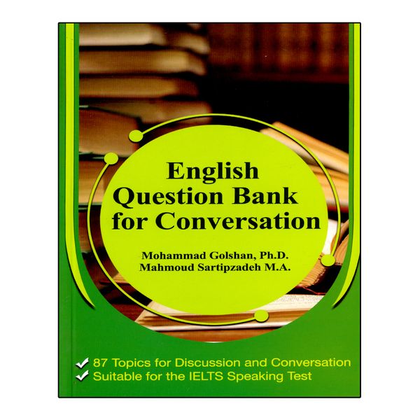کتاب English Question Bank For Conversation اثر Mohammad Golshan, PH.D And Mahmoud Sartipzadeh انتشارات نخبگان فردا