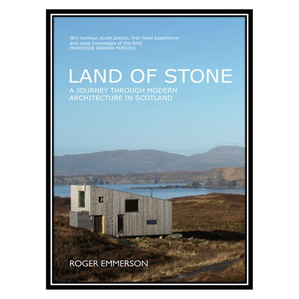 کتاب Land of Stone: A Journey Through Modern Architecture in Scotland اثر Roger Emmerson انتشارات مؤلفین طلایی