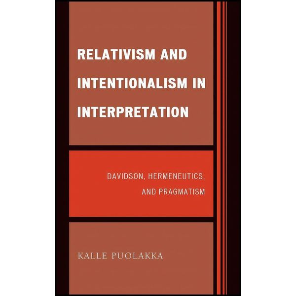 کتاب Relativism and Intentionalism in Interpretation اثر Kalle Puolakka انتشارات Lexington Books