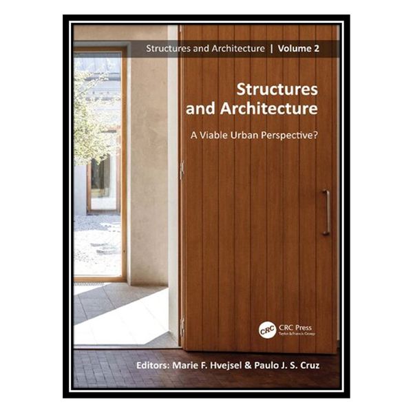 کتاب Structures and Architecture: A Viable Urban Perspective? اثر Marie Frier Hvejsel AND Paulo J S Cruz انتشارات مؤلفین طلایی