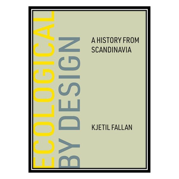 کتاب Ecological by Design: A History from Scandinavia اثر Kjetil Fallan انتشارات مؤلفین طلایی
