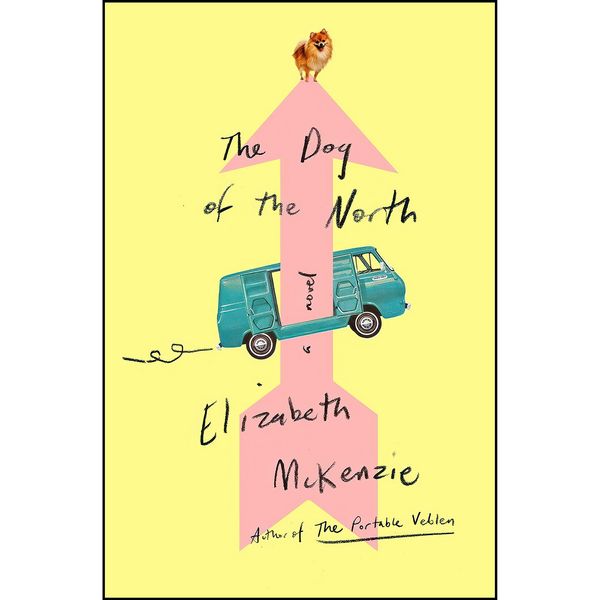 کتاب The Dog of the North اثر Elizabeth McKenzie انتشارات Penguin Press