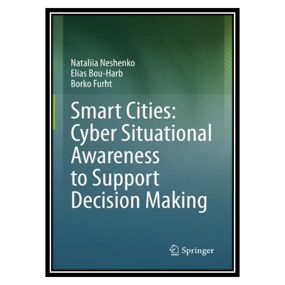 کتاب Smart Cities: Cyber Situational Awareness to Support Decision Making اثر جمعی از نویسندگان انتشارات مؤلفین طلایی