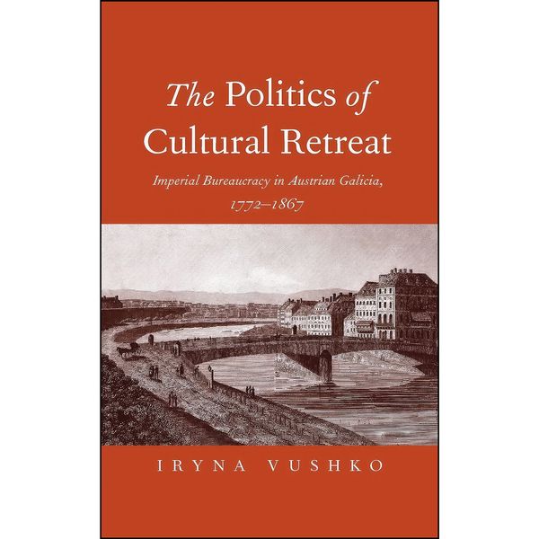 کتاب The Politics of Cultural Retreat اثر Iryna Vushko انتشارات Yale University Press