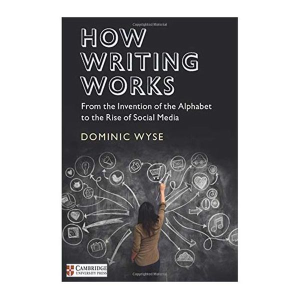 کتاب How Writing Works اثر Dominic Wyse انتشارات دانشگاه کمبریج