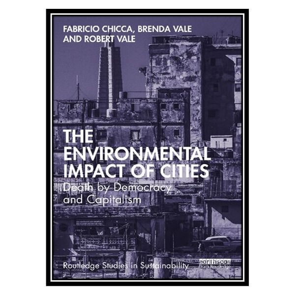 کتاب The Environmental Impact of Cities: Death by Democracy and Capitalism اثر جمعی از نویسندگان انتشارات مؤلفین طلایی