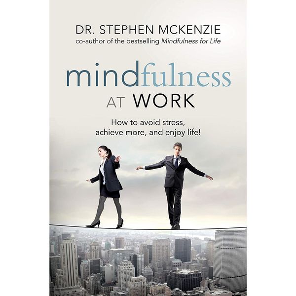 کتاب Mindfulness at Work اثر Dr. Stephen McKenzie انتشارات Weiser