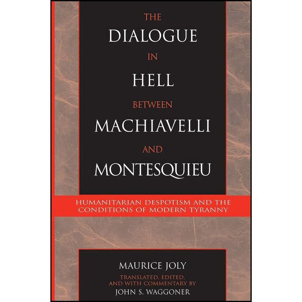 کتاب The Dialogue in Hell between Machiavelli and Montesquieu اثر Maurice Joly and John S. Waggoner انتشارات تازه ها