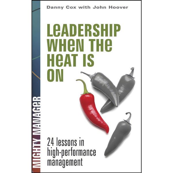 کتاب Leadership When the Heat Is On اثر Danny Cox انتشارات مک گرا هیل