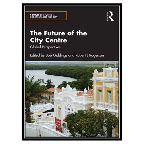 کتاب The Future of the City Centre: Global Perspectives اثر Bob Giddings AND Robert J Rogerson انتشارات مؤلفین طلایی
