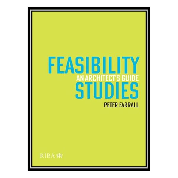 کتاب Feasibility Studies: An Architect’s Guide اثر Peter Farrall انتشارات مؤلفین طلایی