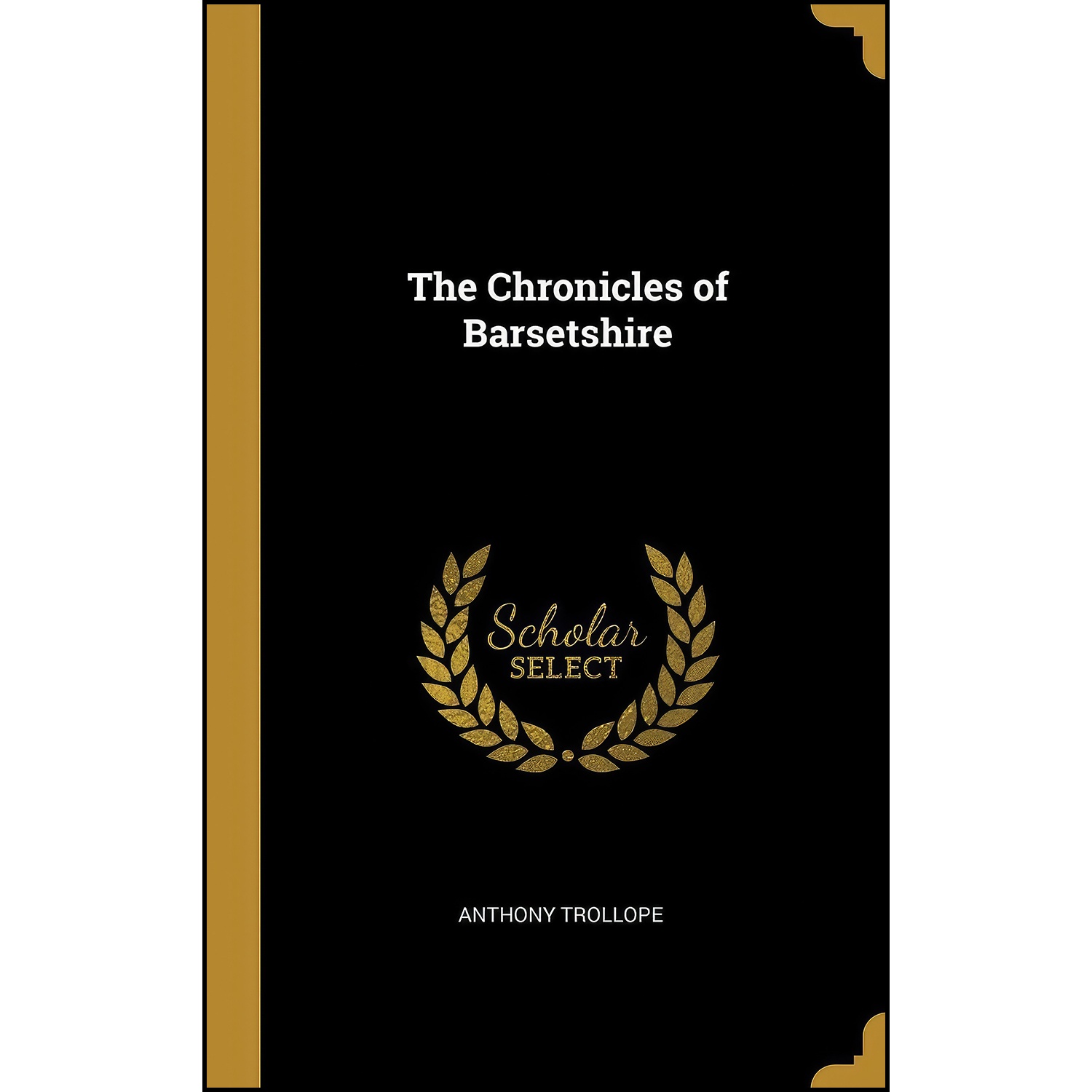 کتاب The Chronicles of Barsetshire اثر Anthony Trollope انتشارات Wentworth Press