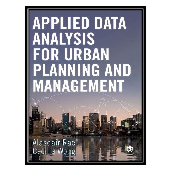 کتاب Applied Data Analysis for Urban Planning and Management اثر Alasdair Rae, Cecilia Wong انتشارات مؤلفین طلایی
