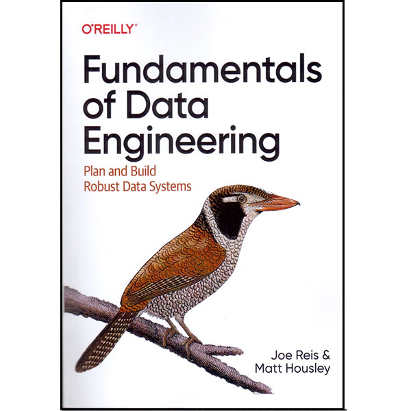 کتاب Fundamentals of Data Engineering اثر Joe Reis and Matt Housely انتشارات اورایلی
