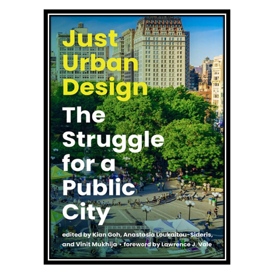 کتاب Just Urban Design: The Struggle for a Public City اثر جمعی از نویسندگان انتشارات مؤلفین طلایی