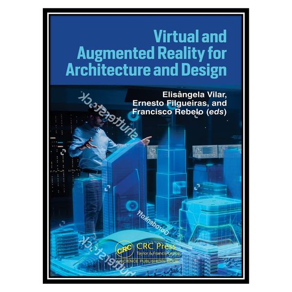 کتاب Virtual and Augmented Reality for Architecture and Design اثر جمعی از نویسندگان انتشارات مؤلفین طلایی