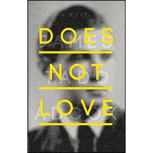 کتاب Does Not Love اثر James Tadd Adcox انتشارات Curbside Splendor Publishing