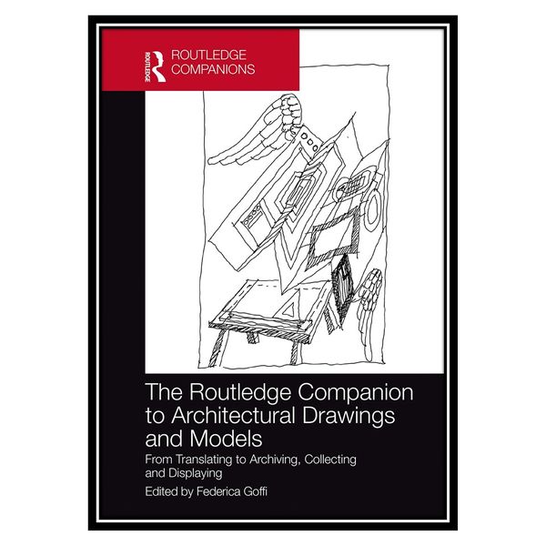 کتاب The Routledge Companion to Architectural Drawings and Models: From Translating to Archiving, Collecting and Displaying اثر Federica Goffi انتشارات مؤلفین طلایی
