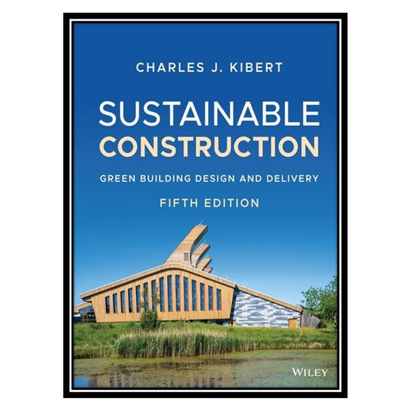کتاب Sustainable Construction: Green Building Design and Delivery اثر Charles J. Kibert انتشارات مؤلفین طلایی