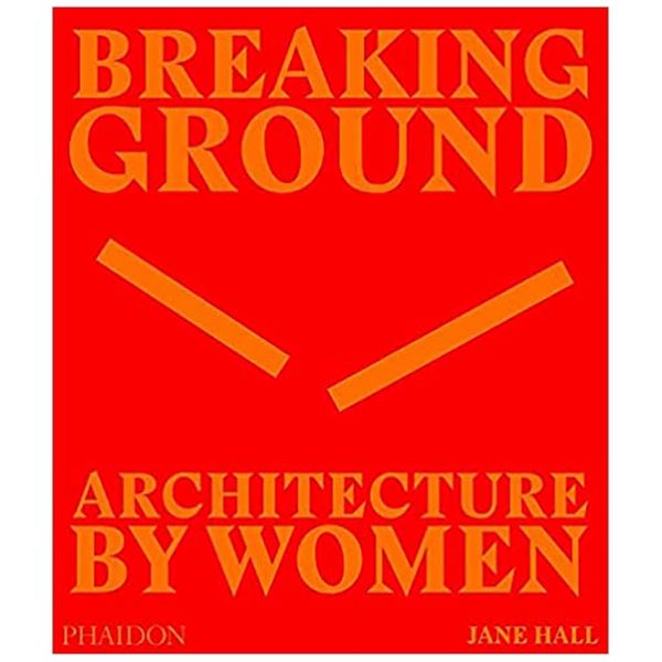 کتاب Breaking Ground Architecture by Women اثر Jane Hall انتشارات فیدون