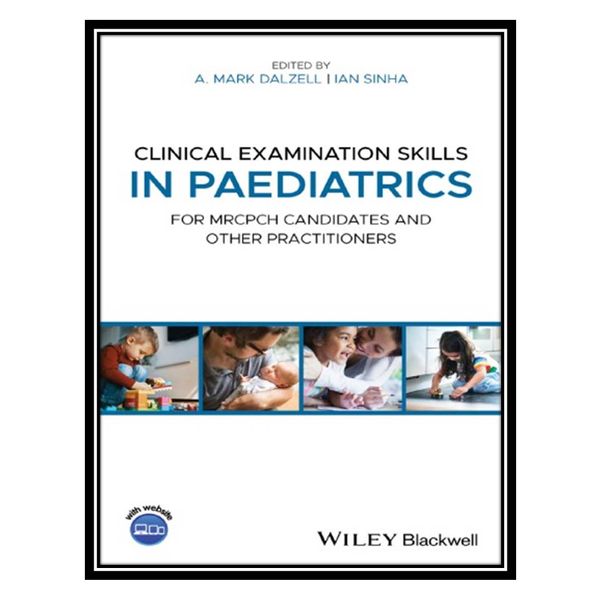 کتاب Clinical Examination Skills in Paediatrics: For MRCPCH Candidates and Other Practitioners اثر A. Mark Dalzell and Ian Sinha انتشارات مؤلفین طلایی