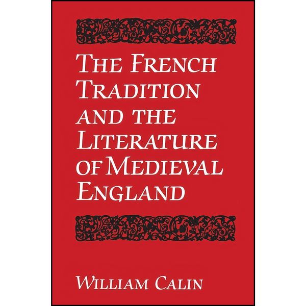 کتاب The French Tradition and the Literature of Medieval England  اثر William Calin انتشارات تازه ها