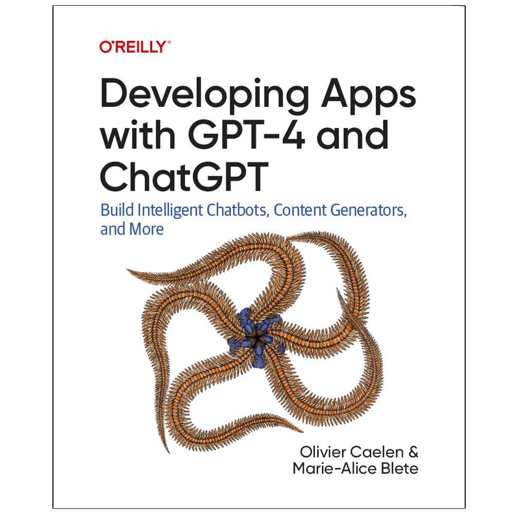 کتاب Developing Apps with GPT-4 and ChatGPT اثر Olivier Caelen and Marie-Alice Blete انتشارات رایان کاویان