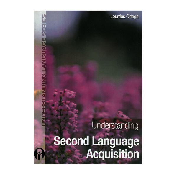 کتاب Understanding Second Language Acquisition اثر lourdes ortega انتشارات الوندپویان 