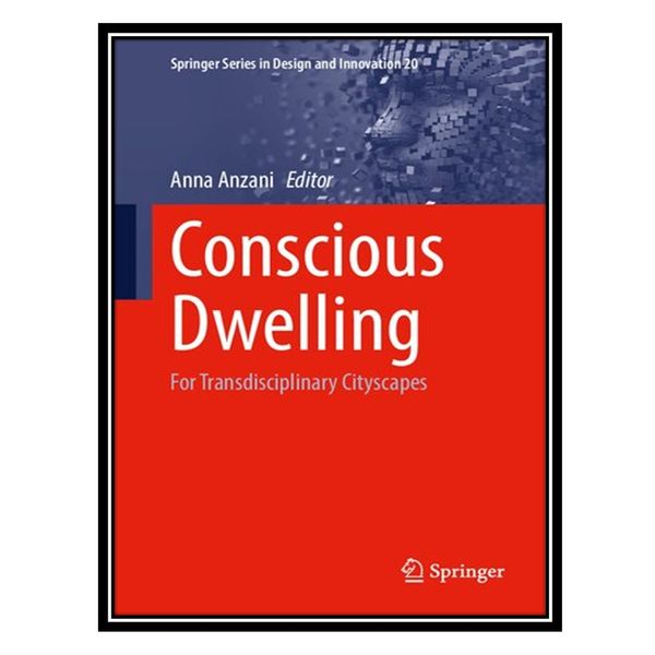 کتاب Conscious Dwelling: For Transdisciplinary Cityscapes اثر Anna Anzani انتشارات مؤلفین طلایی