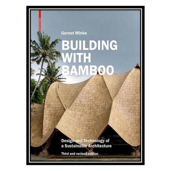 کتاب Building with Bamboo: Design and Technology of a Sustainable Architecture اثر Gernot Minke انتشارات مؤلفین طلایی