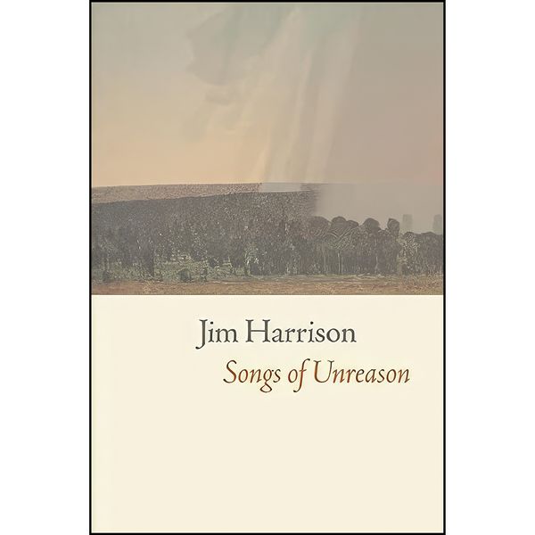 کتاب Songs of Unreason اثر Jim Harrison انتشارات Copper Canyon Press