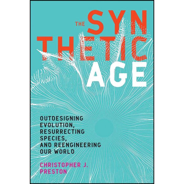 کتاب The Synthetic Age اثر Christopher J. Preston انتشارات The MIT Press
