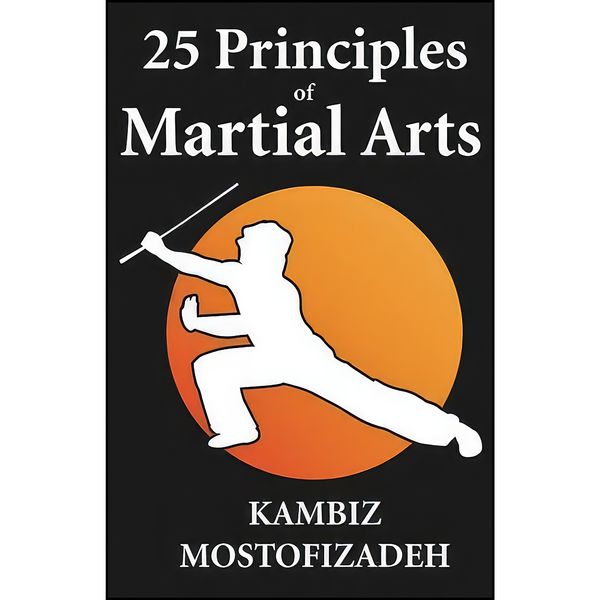 کتاب 25 Principles of Martial Arts اثر Kambiz Mostofizadeh انتشارات تازه ها