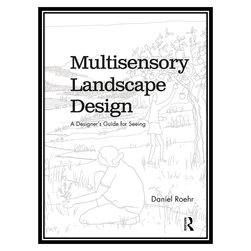 کتاب Multisensory Landscape Design اثر Daniel Roehr انتشارات مؤلفین طلایی