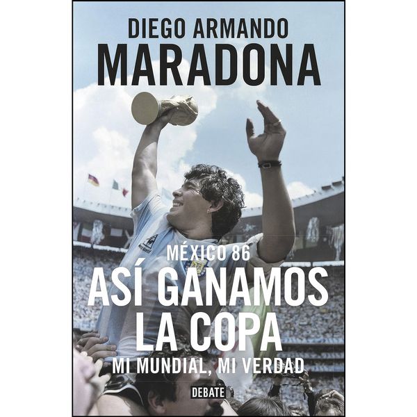 کتاب Mexico 86. Asi ganamos la copa اثر Diego Maradona انتشارات DEBATE